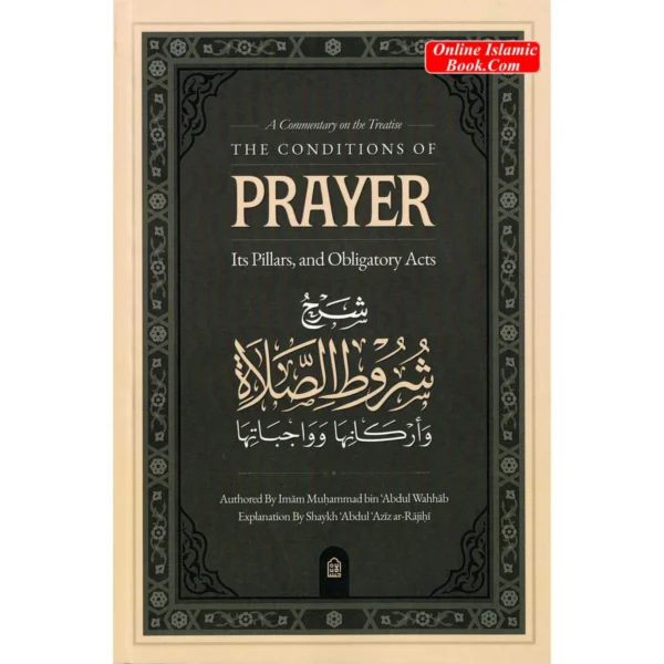 A Commentary on the Treatise: The Conditions of Prayer, its Pillars, & Obligatory Acts